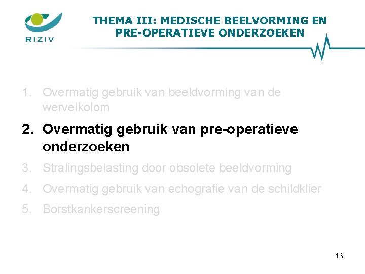 THEMA III: MEDISCHE BEELVORMING EN PRE-OPERATIEVE ONDERZOEKEN 1. Overmatig gebruik van beeldvorming van de