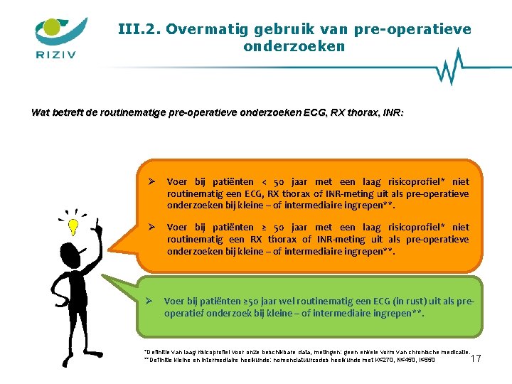 III. 2. Overmatig gebruik van pre-operatieve onderzoeken Wat betreft de routinematige pre-operatieve onderzoeken ECG,