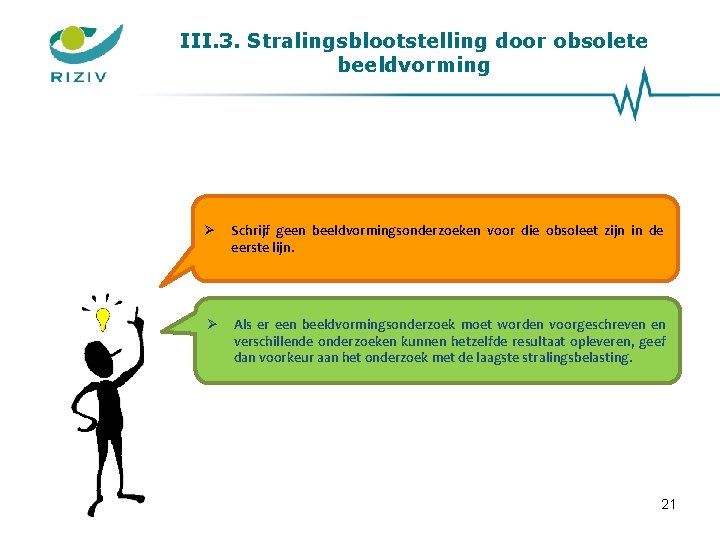 III. 3. Stralingsblootstelling door obsolete beeldvorming Schrijf geen beeldvormingsonderzoeken voor die obsoleet zijn in