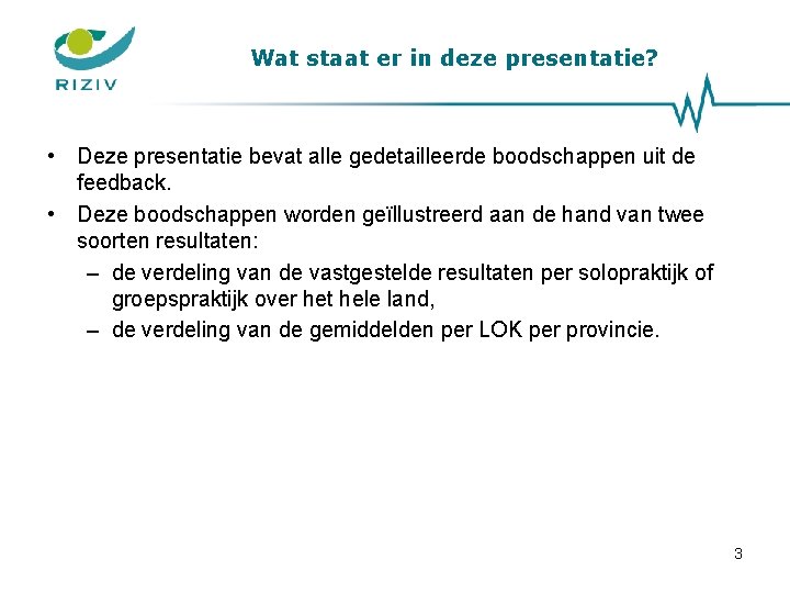 Wat staat er in deze presentatie? • Deze presentatie bevat alle gedetailleerde boodschappen uit