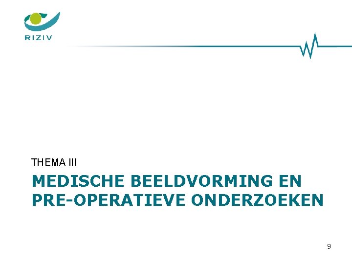 THEMA III MEDISCHE BEELDVORMING EN PRE-OPERATIEVE ONDERZOEKEN 9 