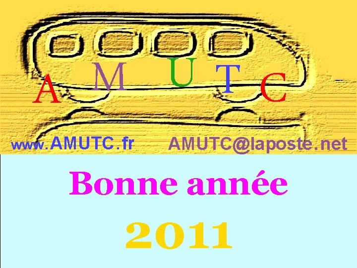 U M T C A www. AMUTC. fr AMUTC@laposte. net Bonne année 2011 