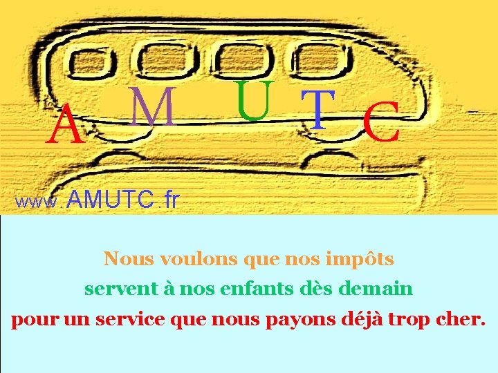 U M T C A www. AMUTC. fr Nous voulons que nos impôts servent