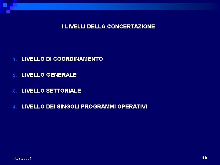 I LIVELLI DELLA CONCERTAZIONE 1. LIVELLO DI COORDINAMENTO 2. LIVELLO GENERALE 3. LIVELLO SETTORIALE