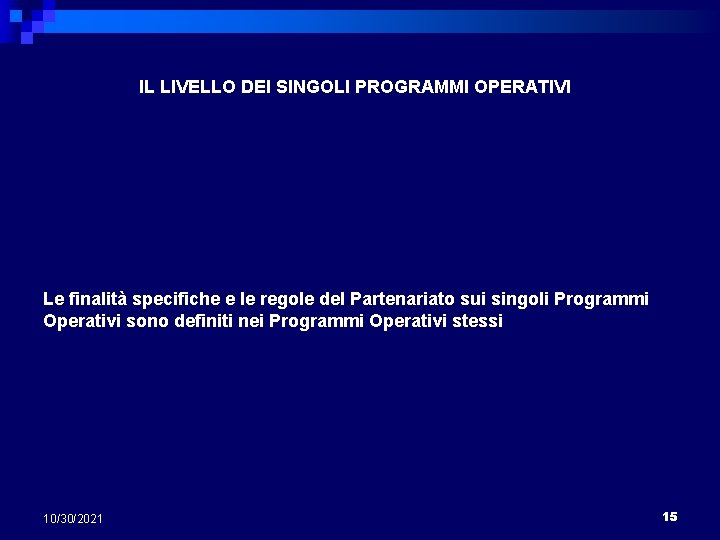 IL LIVELLO DEI SINGOLI PROGRAMMI OPERATIVI Le finalità specifiche e le regole del Partenariato