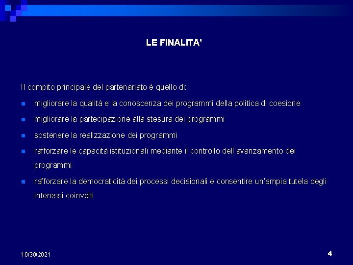 LE FINALITA’ Il compito principale del partenariato è quello di: n migliorare la qualità