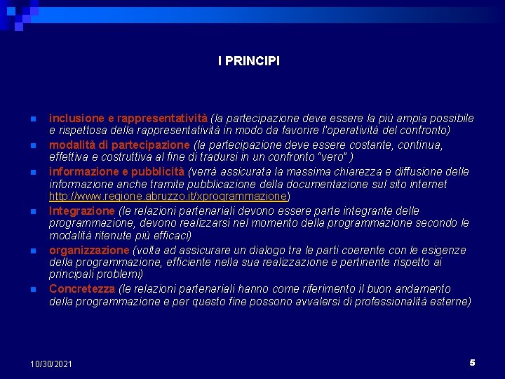 I PRINCIPI n n n inclusione e rappresentatività (la partecipazione deve essere la più