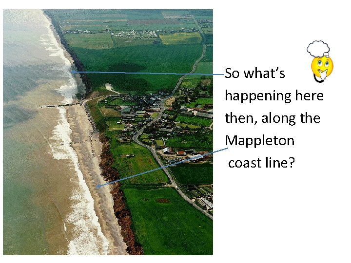 What • • • So what’s happening here then, along the Mappleton coast line?