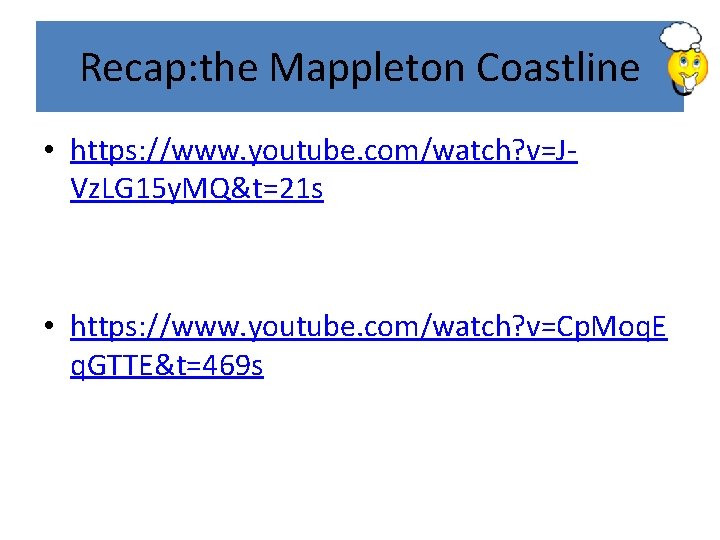 Recap: the Mappleton Coastline • https: //www. youtube. com/watch? v=JVz. LG 15 y. MQ&t=21