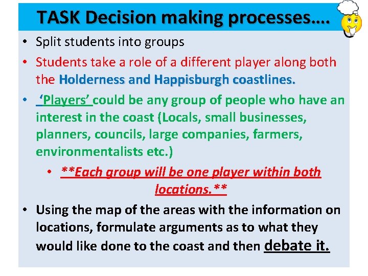 TASK Decision making processes…. • Split students into groups • Students take a role