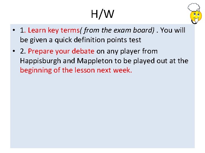 H/W • 1. Learn key terms( from the exam board). You will be given