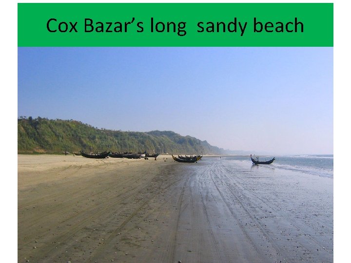 Cox Bazar’s long sandy beach 