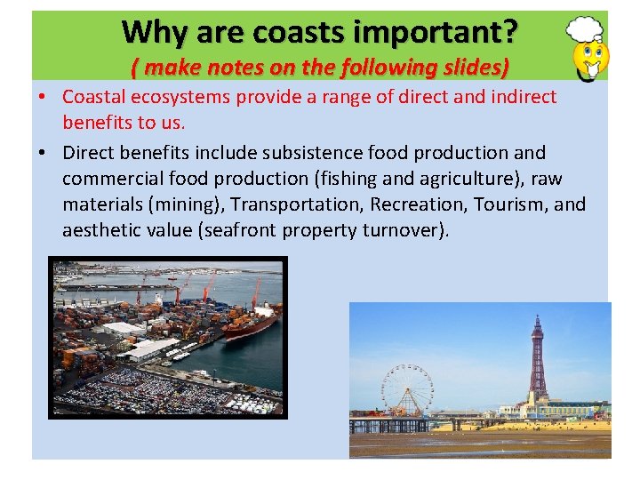 Why are coasts important? ( make notes on the following slides) • Coastal ecosystems