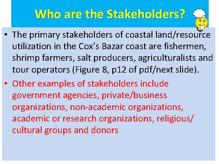 Who are the Stakeholders? • The primary stakeholders of coastal land/resource utilization in the