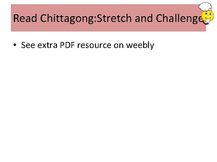 Read Chittagong: Stretch and Challenge • See extra PDF resource on weebly 