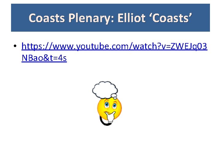 Coasts Plenary: Elliot ‘Coasts’ • https: //www. youtube. com/watch? v=ZWEJq 03 NBao&t=4 s 
