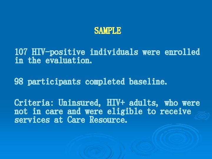SAMPLE 107 HIV-positive individuals were enrolled in the evaluation. 98 participants completed baseline. Criteria: