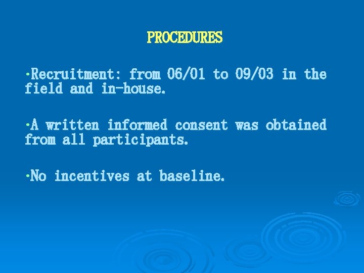 PROCEDURES • Recruitment: from 06/01 to 09/03 in the field and in-house. • A