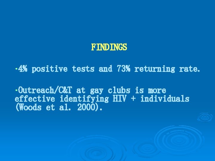 FINDINGS • 4% positive tests and 73% returning rate. • Outreach/C&T at gay clubs