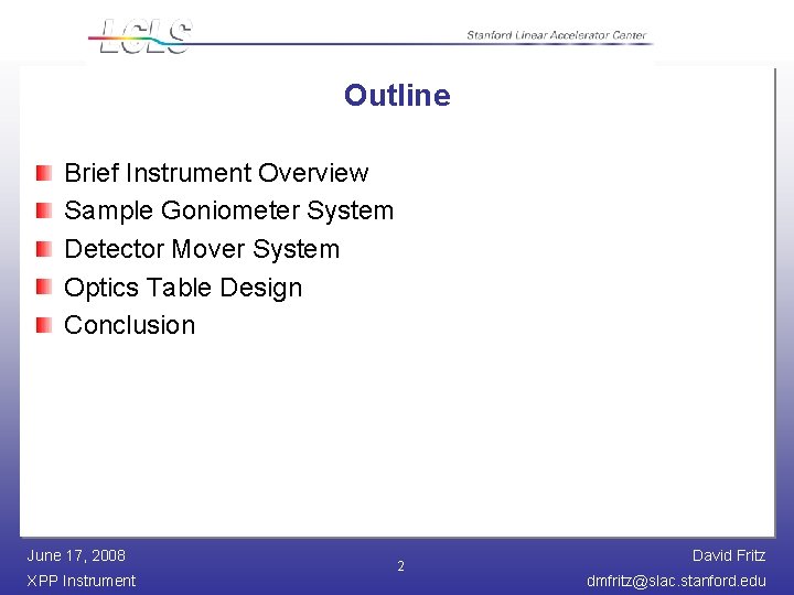 Outline Brief Instrument Overview Sample Goniometer System Detector Mover System Optics Table Design Conclusion