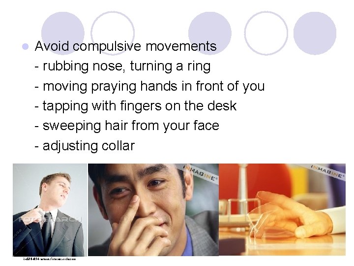 l Avoid compulsive movements - rubbing nose, turning a ring - moving praying hands