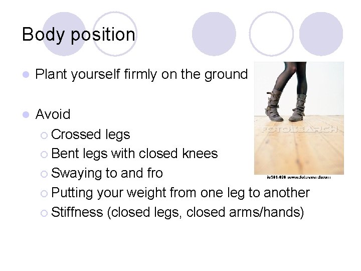Body position l Plant yourself firmly on the ground l Avoid ¡ Crossed legs