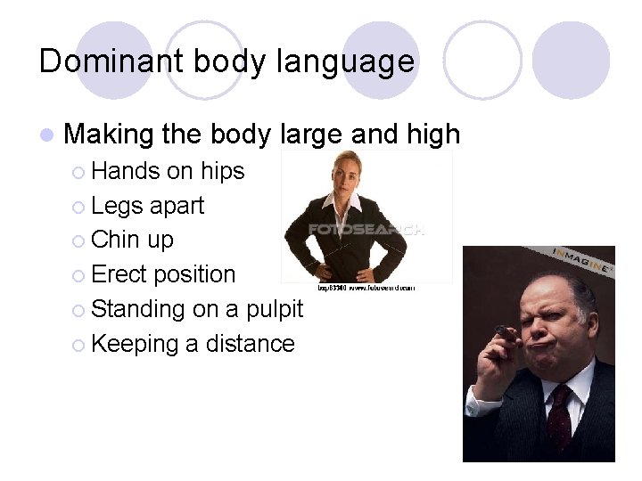 Dominant body language l Making ¡ Hands the body large and high on hips