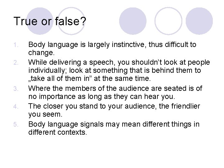 True or false? 1. 2. 3. 4. 5. Body language is largely instinctive, thus