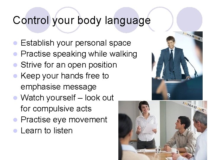 Control your body language l l l l Establish your personal space Practise speaking