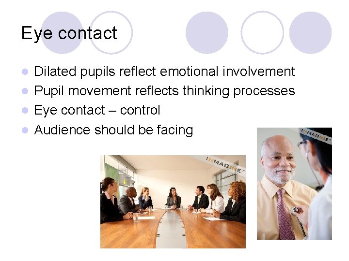 Eye contact Dilated pupils reflect emotional involvement l Pupil movement reflects thinking processes l