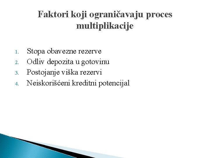 Faktori koji ograničavaju proces multiplikacije 1. 2. 3. 4. Stopa obavezne rezerve Odliv depozita