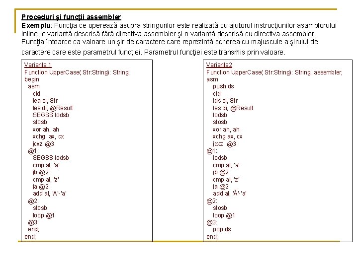 Proceduri şi funcţii assembler Exemplu: Funcţia ce operează asupra stringurilor este realizată cu ajutorul