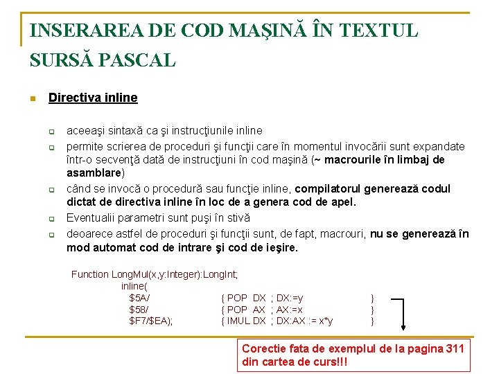 INSERAREA DE COD MAŞINĂ ÎN TEXTUL SURSĂ PASCAL n Directiva inline q q q