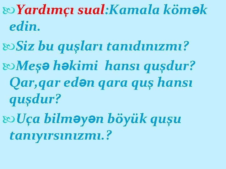  Yardımçı sual: Kamala kömək edin. Siz bu quşları tanıdınızmı? Meşə həkimi hansı quşdur?