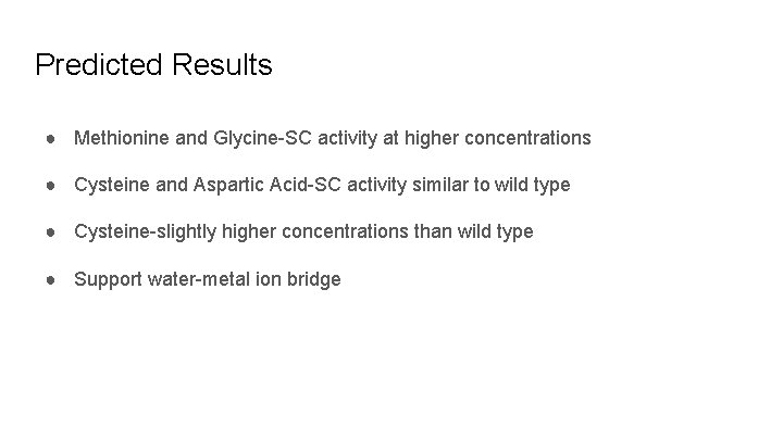 Predicted Results ● Methionine and Glycine-SC activity at higher concentrations ● Cysteine and Aspartic