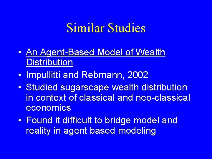 Similar Studies • An Agent-Based Model of Wealth Distribution • Impullitti and Rebmann, 2002