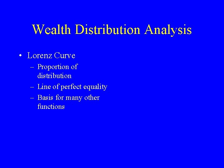 Wealth Distribution Analysis • Lorenz Curve – Proportion of distribution – Line of perfect