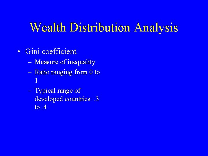 Wealth Distribution Analysis • Gini coefficient – Measure of inequality – Ratio ranging from