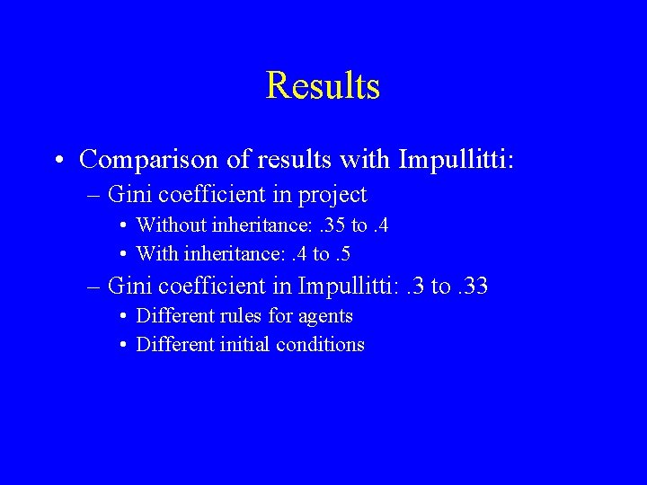 Results • Comparison of results with Impullitti: – Gini coefficient in project • Without