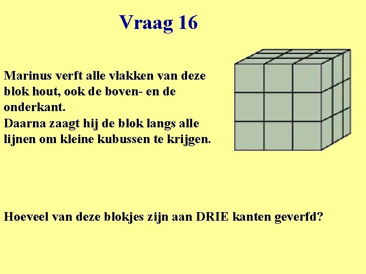 Vraag 16 Marinus verft alle vlakken van deze blok hout, ook de boven- en