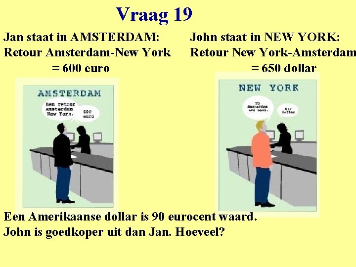 Vraag 19 Jan staat in AMSTERDAM: Retour Amsterdam-New York = 600 euro John staat