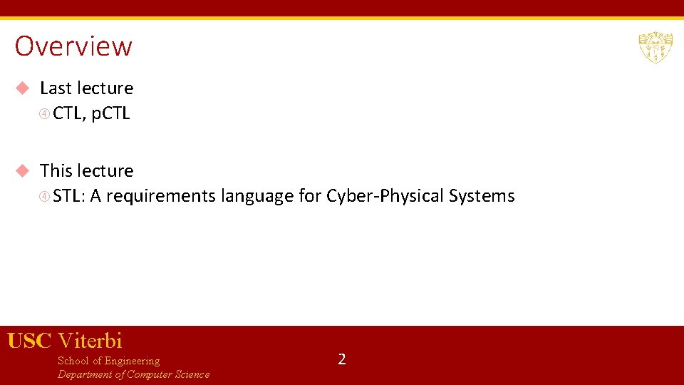 Overview Last lecture CTL, p. CTL This lecture STL: A requirements language for Cyber-Physical