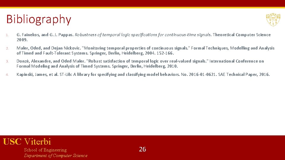 Bibliography 1. G. Fainekos, and G. J. Pappas. Robustness of temporal logic specifications for