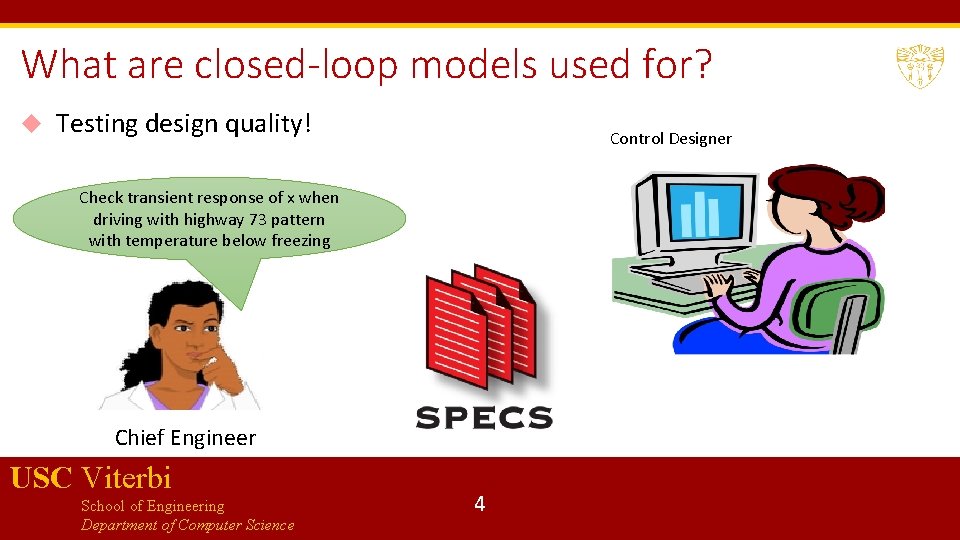 What are closed-loop models used for? Testing design quality! Control Designer Check transient response
