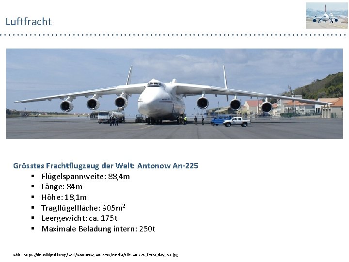 Luftfracht Grösstes Frachtflugzeug der Welt: Antonow An-225 § Flügelspannweite: 88, 4 m § Länge: