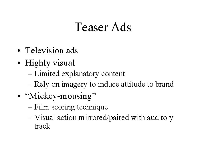 Teaser Ads • Television ads • Highly visual – Limited explanatory content – Rely
