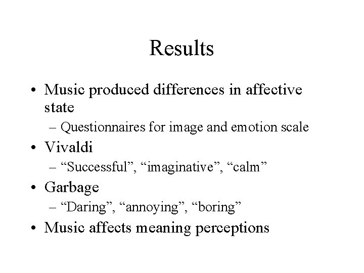 Results • Music produced differences in affective state – Questionnaires for image and emotion
