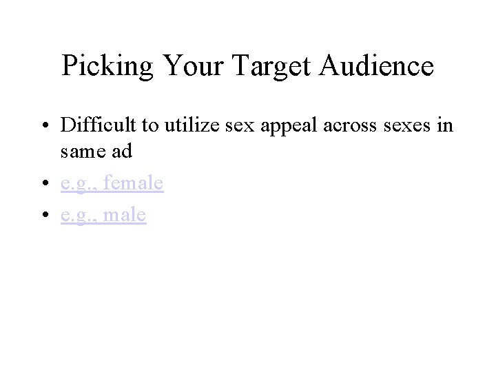 Picking Your Target Audience • Difficult to utilize sex appeal across sexes in same