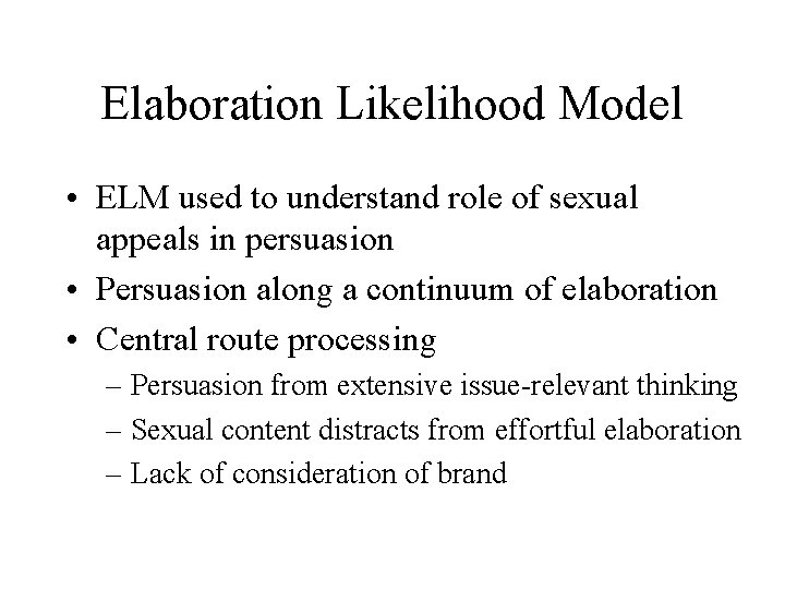 Elaboration Likelihood Model • ELM used to understand role of sexual appeals in persuasion