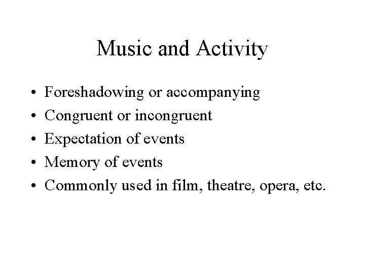 Music and Activity • • • Foreshadowing or accompanying Congruent or incongruent Expectation of
